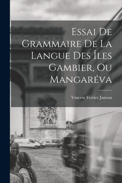 Essai De Grammaire De La Langue Des Îles Gambier Ou Mangaréva