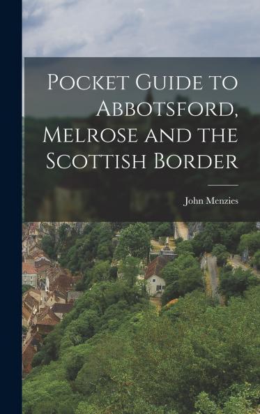 Pocket Guide to Abbotsford Melrose and the Scottish Border