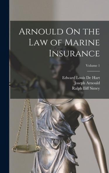 Arnould On the Law of Marine Insurance; Volume 1