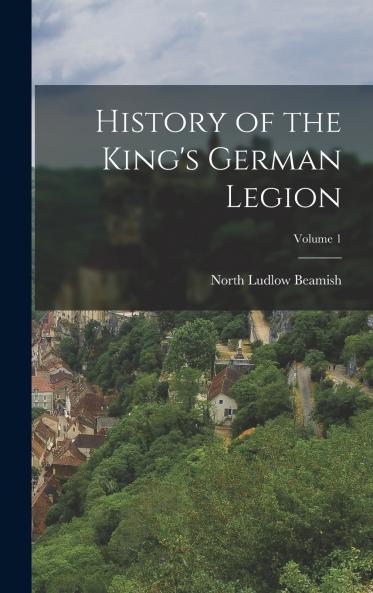History of the King's German Legion; Volume 1