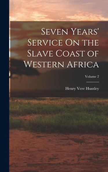 Seven Years' Service On the Slave Coast of Western Africa; Volume 2