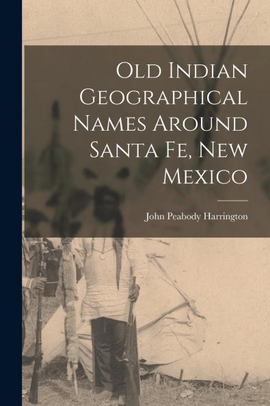 Old Indian Geographical Names Around Santa Fe New Mexico