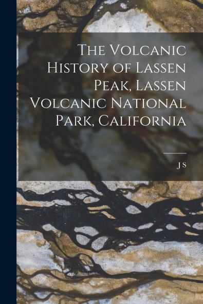 The Volcanic History of Lassen Peak Lassen Volcanic National Park California