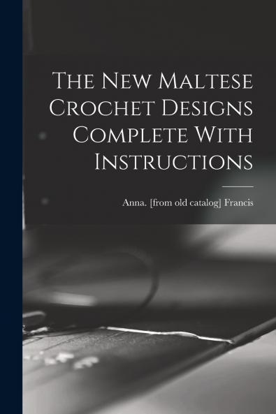 The new Maltese Crochet Designs Complete With Instructions