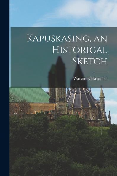 Kapuskasing an Historical Sketch