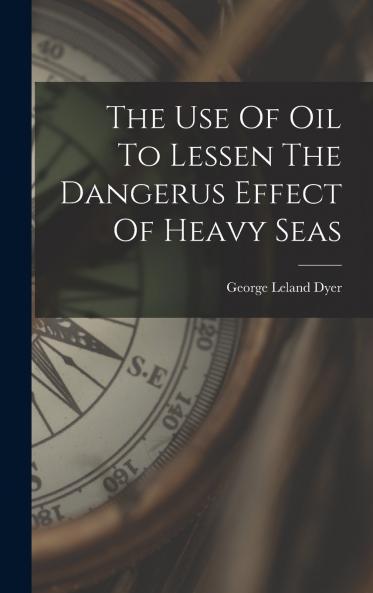The Use Of Oil To Lessen The Dangerus Effect Of Heavy Seas