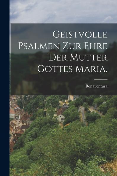 Geistvolle Psalmen zur Ehre der Mutter Gottes Maria.