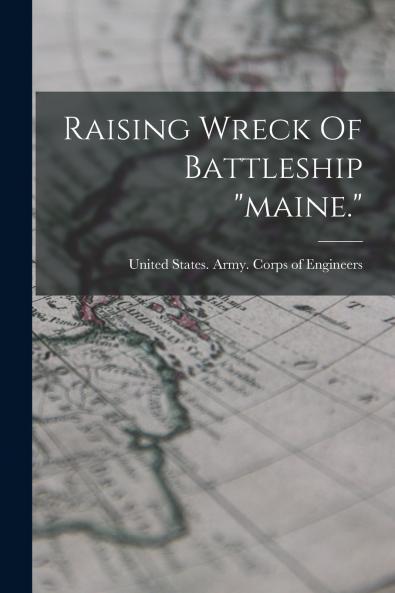 Raising Wreck Of Battleship maine.