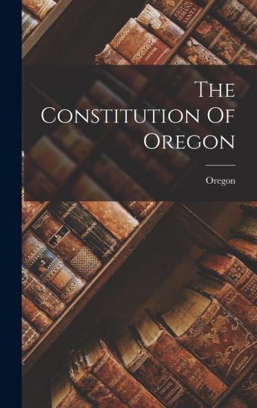 The Constitution Of Oregon