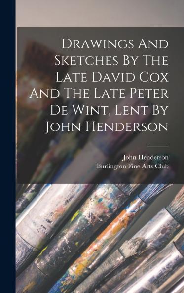 Drawings And Sketches By The Late David Cox And The Late Peter De Wint Lent By John Henderson