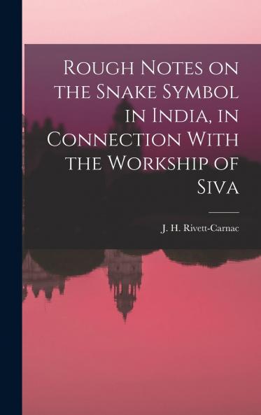Rough Notes on the Snake Symbol in India in Connection With the Workship of Siva