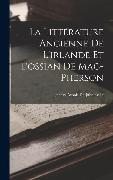 La Litt��rature Ancienne De L'irlande Et L'ossian De Mac-Pherson