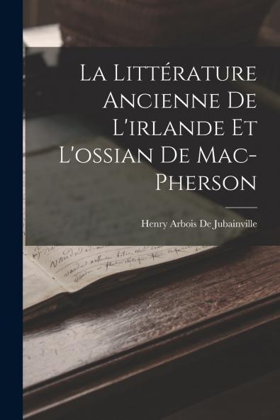 La Litt��rature Ancienne De L'irlande Et L'ossian De Mac-Pherson