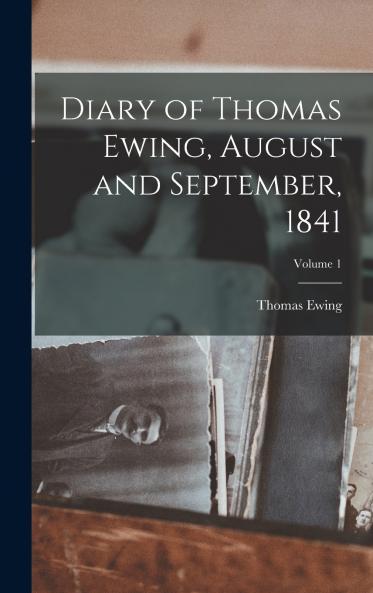 Diary of Thomas Ewing August and September 1841; Volume 1