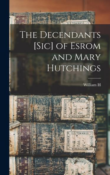 The Decendants [sic] of Esrom and Mary Hutchings