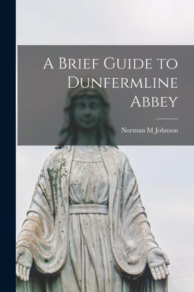 A Brief Guide to Dunfermline Abbey