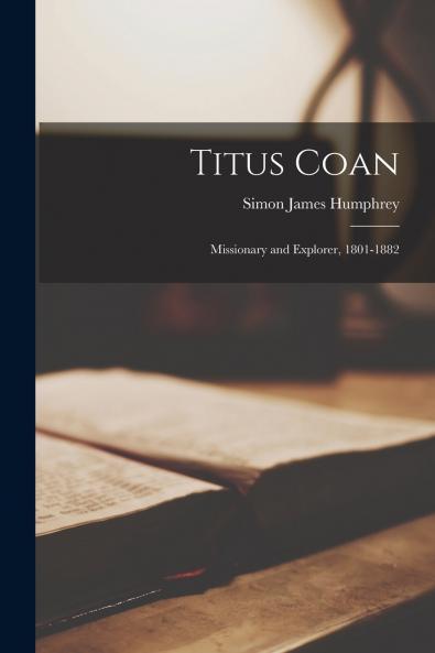 Titus Coan; Missionary and Explorer 1801-1882