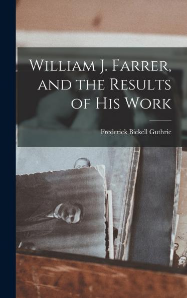 William J. Farrer and the Results of His Work