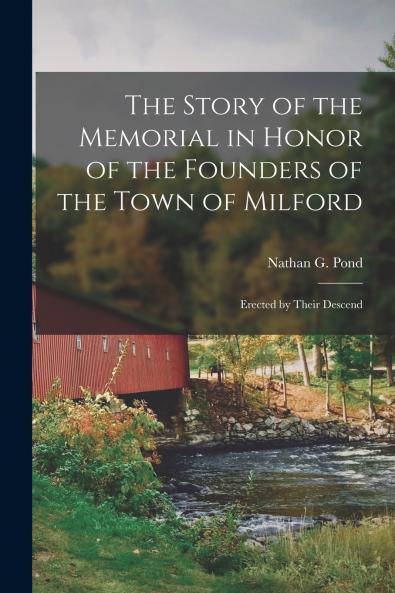 The Story of the Memorial in Honor of the Founders of the Town of Milford