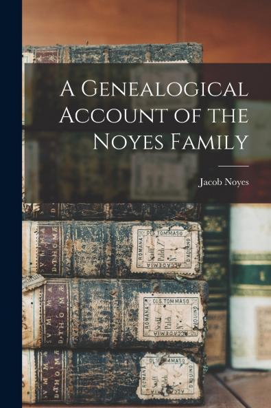 A Genealogical Account of the Noyes Family