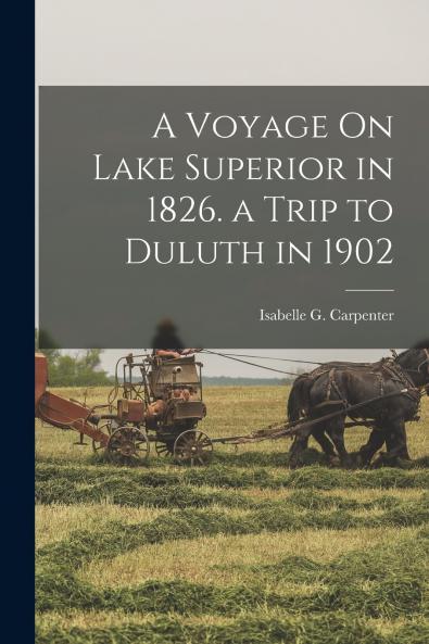 A Voyage On Lake Superior in 1826. a Trip to Duluth in 1902