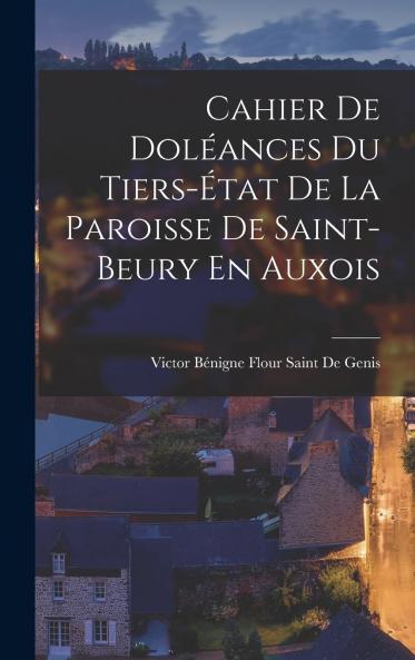 Cahier De Dol��ances Du Tiers-��tat De La Paroisse De Saint-Beury En Auxois
