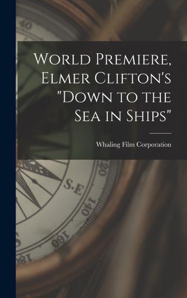 World Premiere Elmer Clifton's Down to the sea in Ships