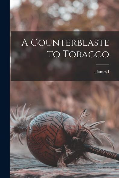 A Counterblaste to Tobacco
