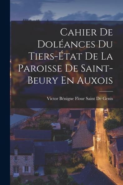 Cahier De Dol��ances Du Tiers-��tat De La Paroisse De Saint-Beury En Auxois