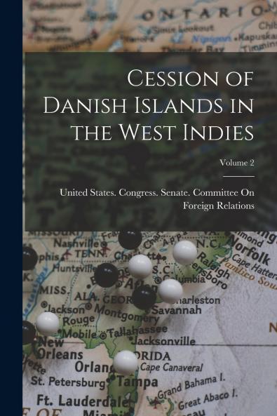 Cession of Danish Islands in the West Indies; Volume 2
