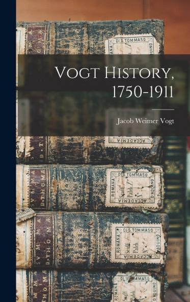 Vogt History 1750-1911
