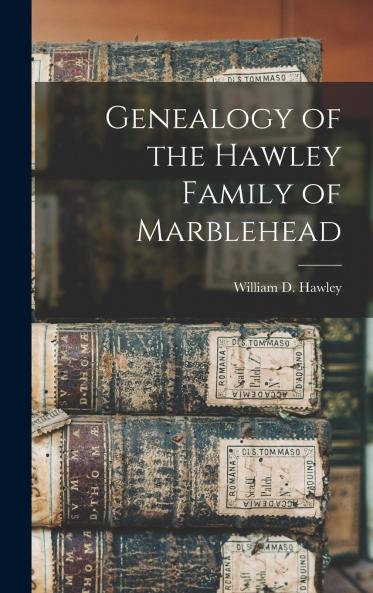Genealogy of the Hawley Family of Marblehead