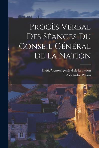 Proc��s verbal des s��ances du Conseil g��n��ral de la Nation
