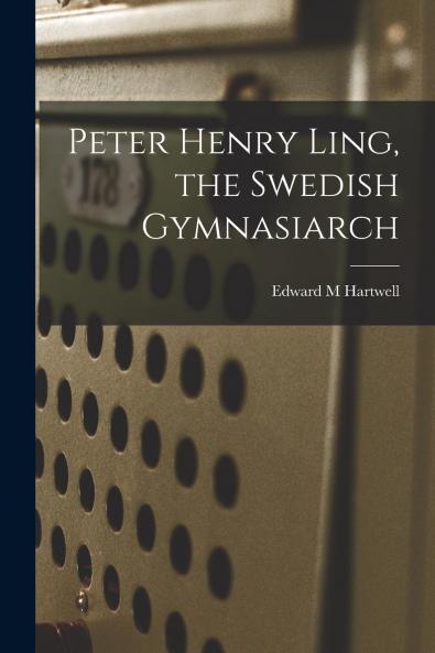 Peter Henry Ling the Swedish Gymnasiarch