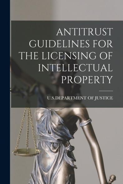 ANTITRUST GUIDELINES FOR THE LICENSING OF INTELLECTUAL PROPERTY