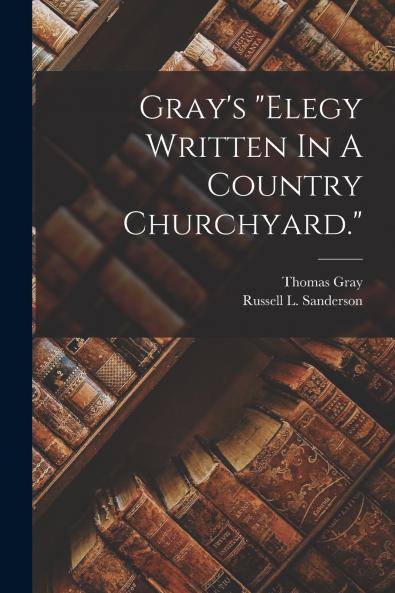 Gray's elegy Written In A Country Churchyard.