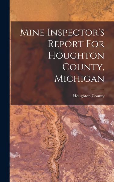 Mine Inspector's Report For Houghton County Michigan
