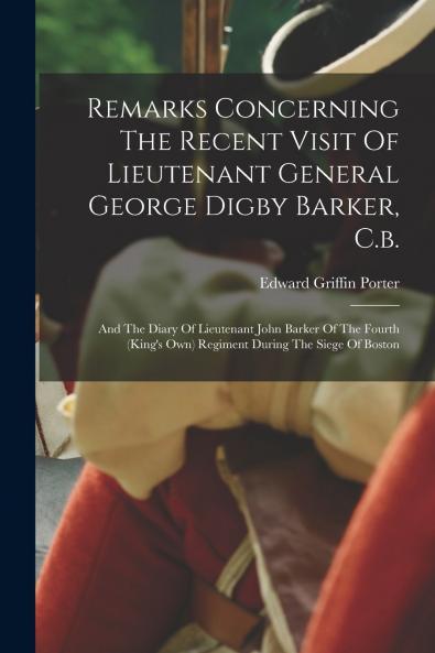 Remarks Concerning The Recent Visit Of Lieutenant General George Digby Barker C.b.