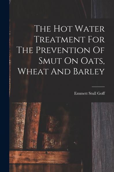 The Hot Water Treatment For The Prevention Of Smut On Oats Wheat And Barley