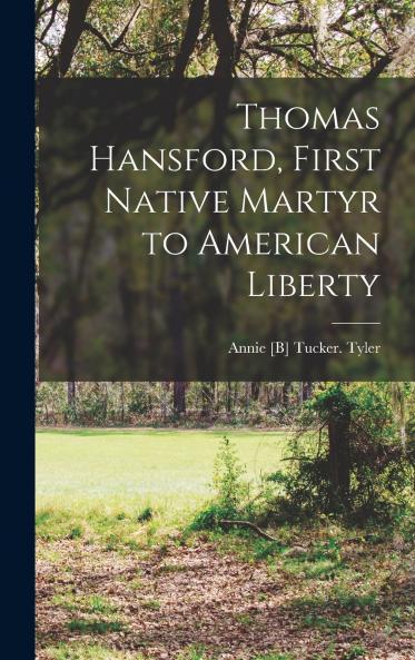 Thomas Hansford First Native Martyr to American Liberty