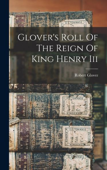 Glover's Roll Of The Reign Of King Henry Iii