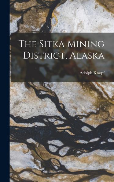 The Sitka Mining District Alaska
