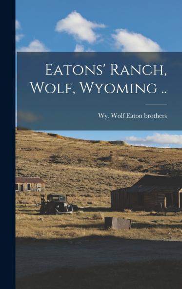 Eatons' Ranch Wolf Wyoming ..