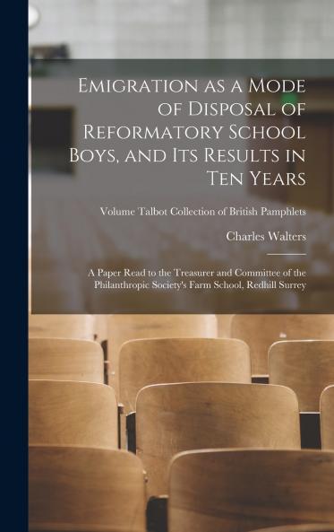 Emigration as a Mode of Disposal of Reformatory School Boys and Its Results in Ten Years