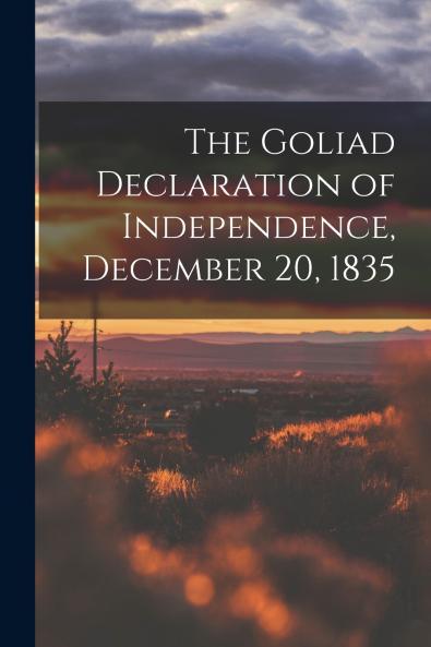 The Goliad Declaration of Independence December 20 1835