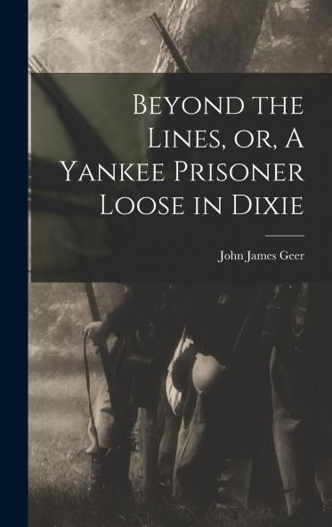 Beyond the Lines or A Yankee Prisoner Loose in Dixie