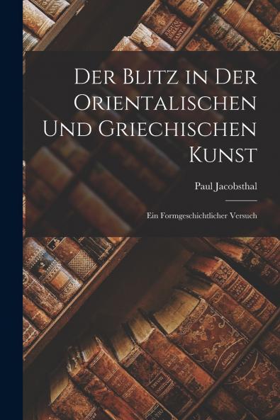 Der Blitz in der Orientalischen und Griechischen Kunst