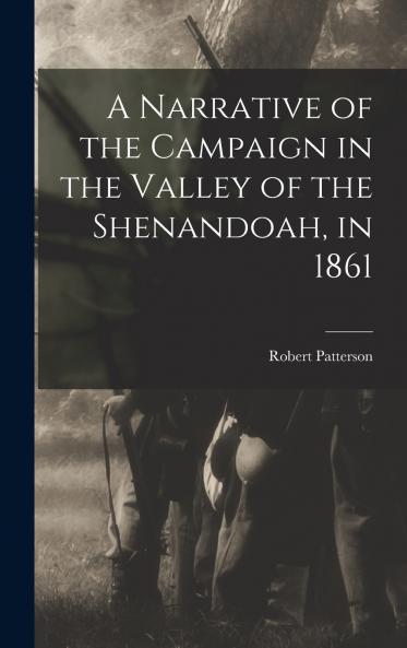 A Narrative of the Campaign in the Valley of the Shenandoah in 1861