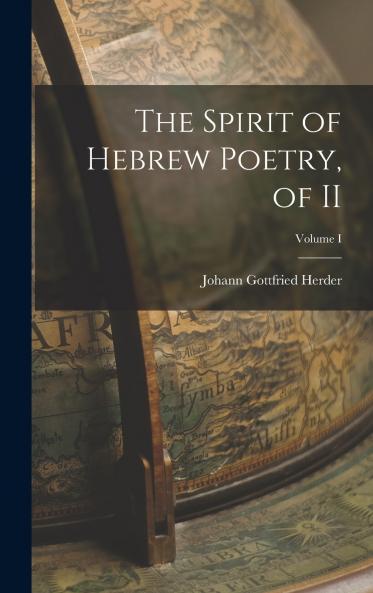 The Spirit of Hebrew Poetry of II; Volume I