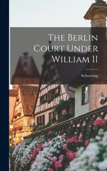 The Berlin Court Under William II